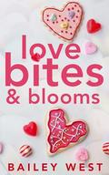 Love Bites and Blooms by Bailey West