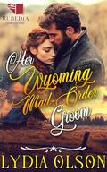 Her Wyoming Mail-Order Groom: A Western Historical Romance Book by Lydia Olson