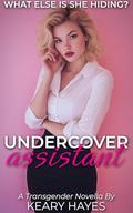 Undercover Assistant: A First Time Feminization Novella by Keary Hayes