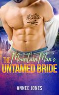 The Mountain Man's Untamed Bride: A Mountain Man Sanctuary Story by Annee Jones