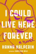 I Could Live Here Forever by Hanna Halperin