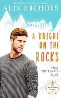 A Knight on the Rocks (The Montevor Royals Saga #6) by Alix Nichols