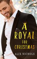 A Royal for Christmas (The Montevor Royals Saga #4) by Alix Nichols
