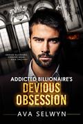Addicted Billionaire's Devious Obsession by Ava Selwyn