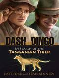 Dash and Dingo: In Search of the Tasmanian Tiger by Catt Ford, Sean Kennedy