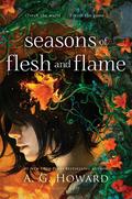 Seasons of Flesh and Flame (Shades of Rust and Ruin #2) by A.G. Howard