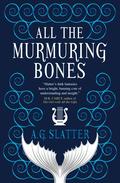 All the Murmuring Bones (Sourdough Universe) by A.G. Slatter, Angela Slatter