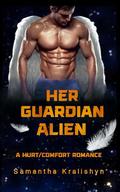 Her Guardian Alien: A Hurt/Comfort Romance by Samantha Kralishyn