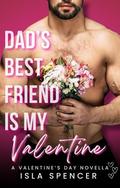 Dad's Best Friend is my Valentine: A Valentine's Day Novella by Isla Spencer