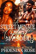 A STREET MENACE CAPTURED MY SOUL 3: FINALE by Phoenixx Rose
