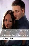 Make You Feel My Love: A BWWM Dark Romance by Tierra Cox