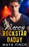 Nanny for the Rockstar Daddy: A Forbidden Billionaire Romance by Maya Finch