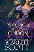 Notorious Ladies of London Collection: Books 4-6 by Scarlett Scott