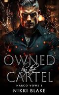 Owned by the Cartel (Narco Vows #1) by Nikki Blake