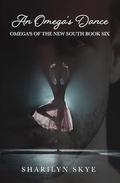 An Omega's Dance: A Non-shifter Enemies to Lovers Omegaverse Romance (Omegas of the New South #6) by Sharilyn Skye