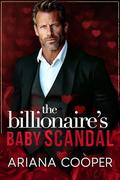 The Billionaire’s Baby Scandal: An Age Gap Valentine's Day Romance by Ariana Cooper