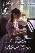 A Duke's Blind Love: A Historical Regency Romance Novel by Aria Norton