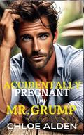 Accidentally Pregnant by Mr. Grump: A Best Friend’s Brother Romance by Chloe Alden