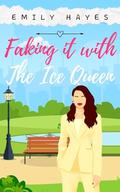 Faking It with The Ice Queen by Emily Hayes