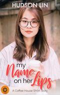 My Name on Your Lips (Coffee House Short Stories #3) by Hudson Lin