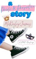 A Pride & Prejudice Story: A P&P Mashup by McKinley James