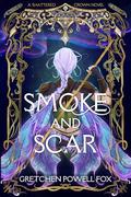 Smoke and Scar (Shattered Crown #1) by Gretchen Powell Fox