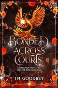 Bonded Across Courts (The Fae King Duology #4) by T.M. Goodkey