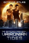 Vaironian Tides (The Agitator's Code #1) by Octavia Atlas