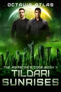 Tildari Sunrises (The Agitator's Code #3) by Octavia Atlas