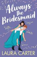 Always the Bridesmaid (Brits in Manhattan #4) by Laura Carter