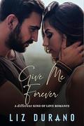 Give Me Forever: A Second Chance Romance by Liz Durano