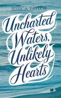 Uncharted Waters, Unlikely Hearts by Jessica Taylor