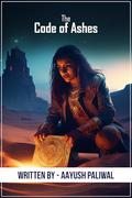 The Code of Ashes by Aayush Paliwal