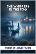 The Whispers in the Fog by Aayush Paliwal