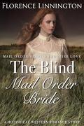 The Blind Mail Order Bride: A Historical Western Romance Story by Florence Linnington