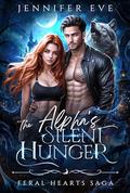 The Alpha's Silent Hunger: A Rejected Mate Forced Proximity Werewolf & Shifter Romance by Jennifer Eve