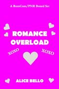 Romance Overload: A RomCom/PNR Boxed Set by Alice Bello