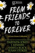 From Friends to Forever: A Love Grows Collection by Shayla Black