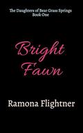 Bright Fawn: The Daughters of Bear Grass Springs by Ramona Flightner
