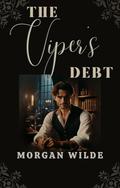 The Viper's Debt: A Dark Historical Romance of Secrets, Seduction, and Revenge (Shadowed Lords) (The Shadowed Lords #2) by Morgan Wilde