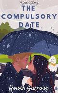 The Compulsory Date (Sugar & Spice, a Collection of Valentine's Day Standalones #6) by Rowen Burrows