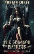 The Crimson Empress: The Hunter's Heart by Adrian Lopez