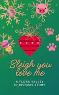 Sleigh You Love Me: A Flora Valley Bonus Epilogue by Catherine Robertson