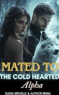 Mated To The Cold Hearted Alpha: Ruthless Alpha's Mate by Author Rinna, Elena Brivelle
