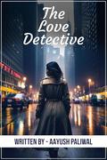 The Love Detective (Tales of Valentine #20) by Aayush Paliwal
