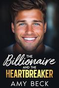 The Billionaire And The Heartbreaker by Amy Beck