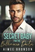 Secret Baby for the Billionaire Doctor: A Forced Proximity Alpha Male Romance by Aimee Bronson