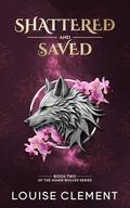 Shattered and Saved (Ashen Wolves #2) by Louise Clément