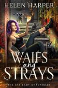 Waifs And Strays (The Cat Lady Chronicles #1) by Helen Harper