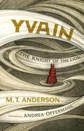 Yvain: The Knight of the Lion: A Graphic Novel by M.T. Anderson